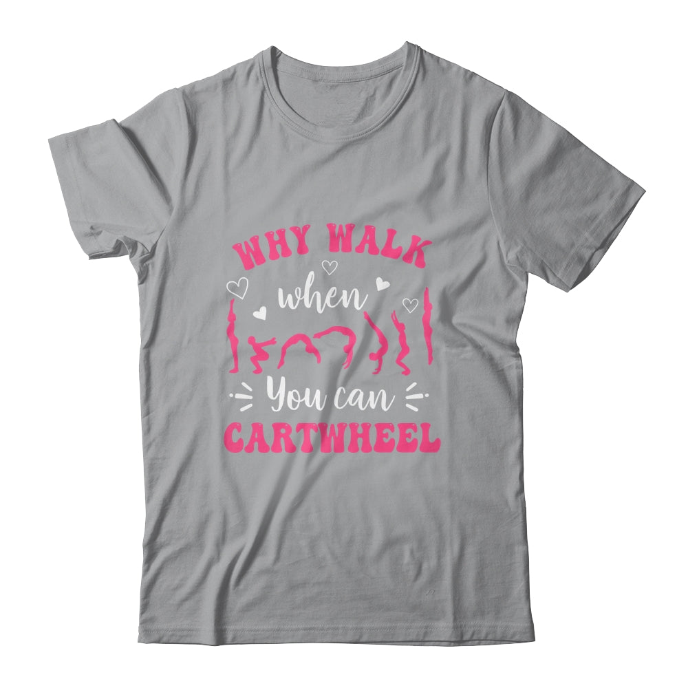 Funny Gymnastic For Women Why Walk When You Can Cartwheel Shirt & Tank Top | siriusteestore