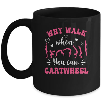 Funny Gymnastic For Women Why Walk When You Can Cartwheel Mug | siriusteestore