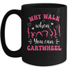 Funny Gymnastic For Women Why Walk When You Can Cartwheel Mug | siriusteestore