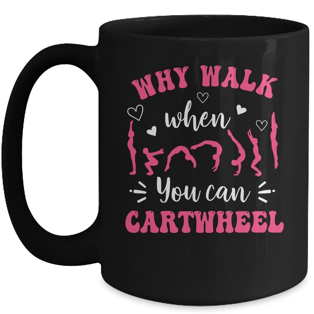 Funny Gymnastic For Women Why Walk When You Can Cartwheel Mug | siriusteestore