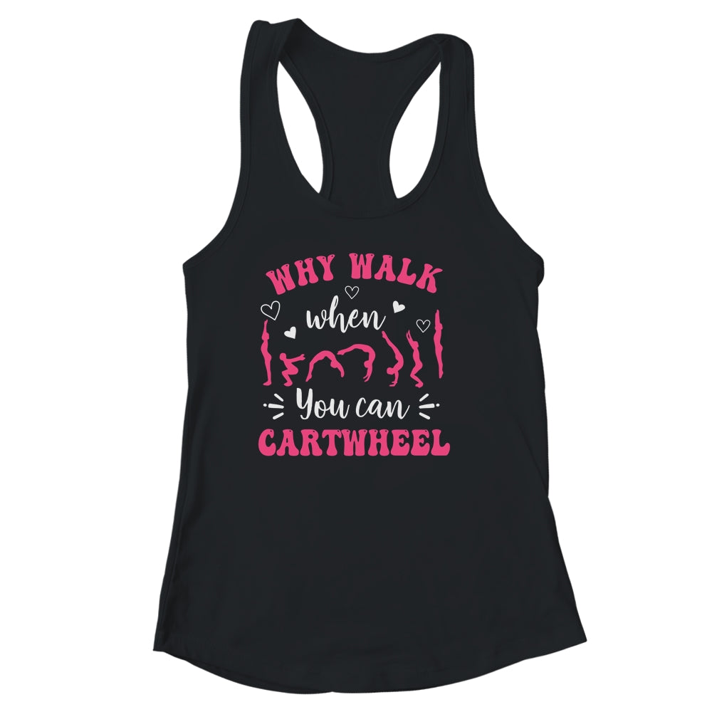 Funny Gymnastic For Women Why Walk When You Can Cartwheel Shirt & Tank Top | siriusteestore