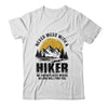 Funny Hiker Hiking Outdoor Quote Never Mess With A Hiker Shirt & Hoodie | siriusteestore