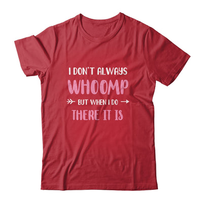 Funny I Don't Always Whoomp But When I Do There It Is Shirt & Tank Top | siriusteestore