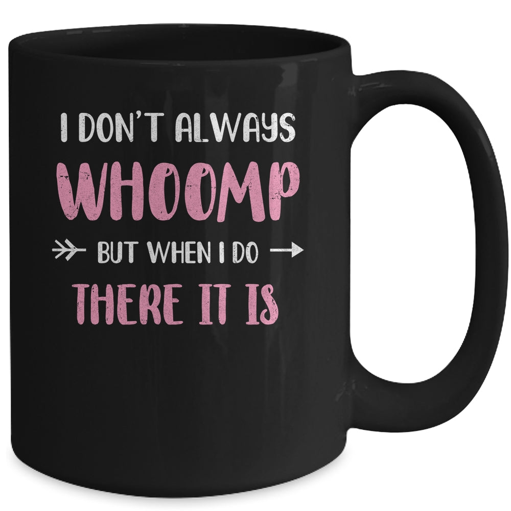 Funny I Don't Always Whoomp But When I Do There It Is Mug | siriusteestore
