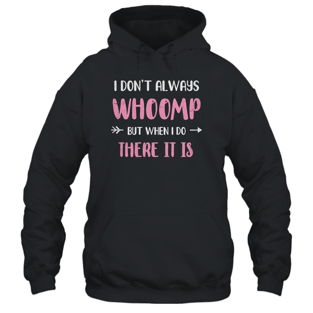 Funny I Don't Always Whoomp But When I Do There It Is Shirt & Tank Top | siriusteestore