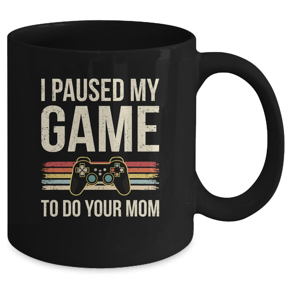 Funny I Paused My Game To Do Your Mom Sarcastic Video Gamer Mug | siriusteestore