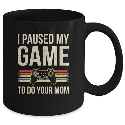 Funny I Paused My Game To Do Your Mom Sarcastic Video Gamer Mug | siriusteestore