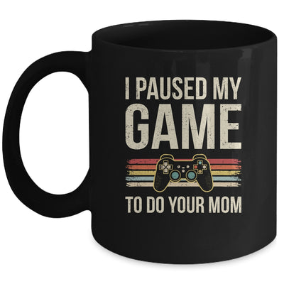 Funny I Paused My Game To Do Your Mom Sarcastic Video Gamer Mug | siriusteestore