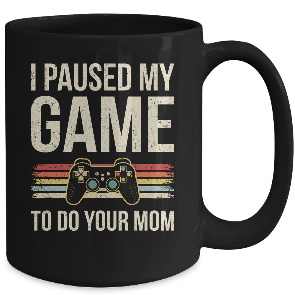 Funny I Paused My Game To Do Your Mom Sarcastic Video Gamer Mug | siriusteestore