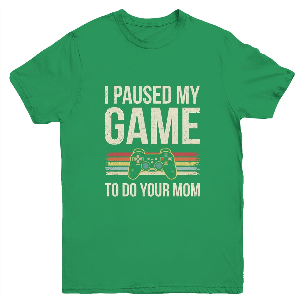 Funny I Paused My Game To Do Your Mom Sarcastic Video Gamer Youth Shirt | siriusteestore