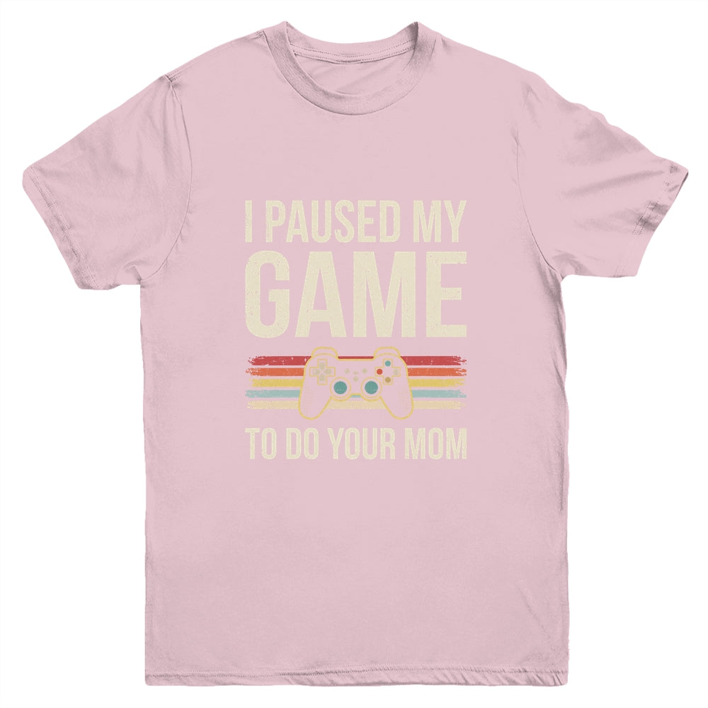 Funny I Paused My Game To Do Your Mom Sarcastic Video Gamer Youth Shirt | siriusteestore