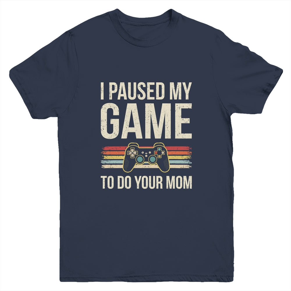 Funny I Paused My Game To Do Your Mom Sarcastic Video Gamer Youth Shirt | siriusteestore