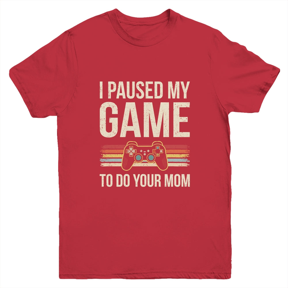 Funny I Paused My Game To Do Your Mom Sarcastic Video Gamer Youth Shirt | siriusteestore