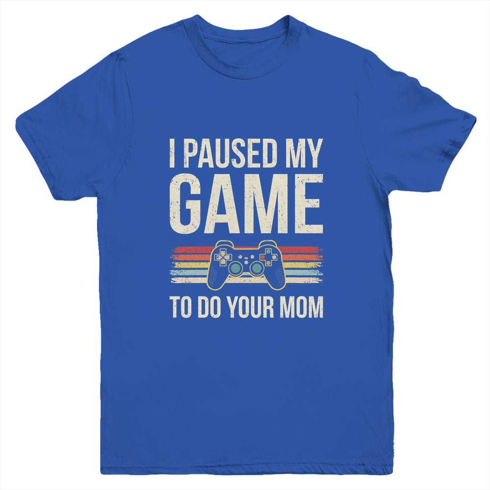Funny I Paused My Game To Do Your Mom Sarcastic Video Gamer Youth Shirt | siriusteestore