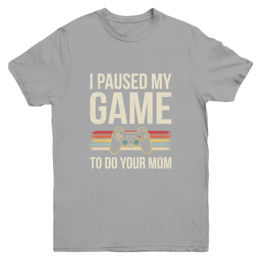 Funny I Paused My Game To Do Your Mom Sarcastic Video Gamer Youth Shirt | siriusteestore