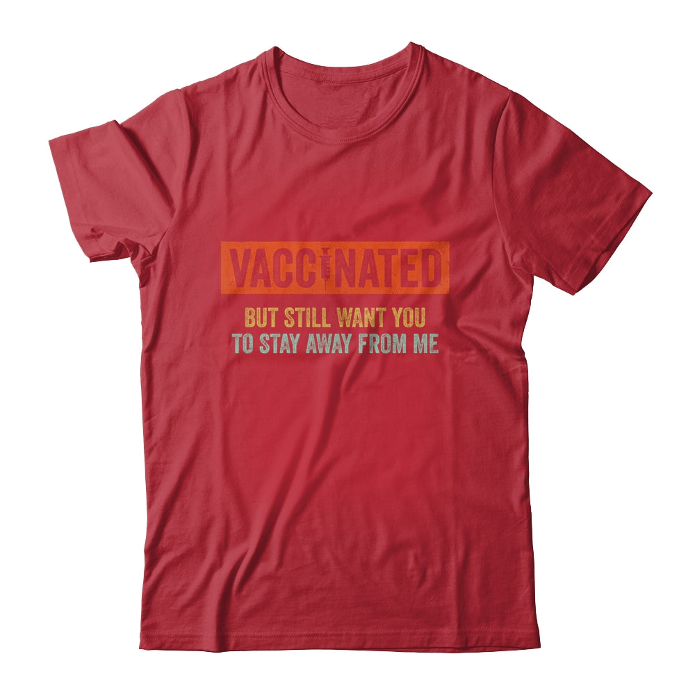 Funny I'm Vaccinated But Still Want You To Stay Away From Me Shirt & Hoodie | siriusteestore