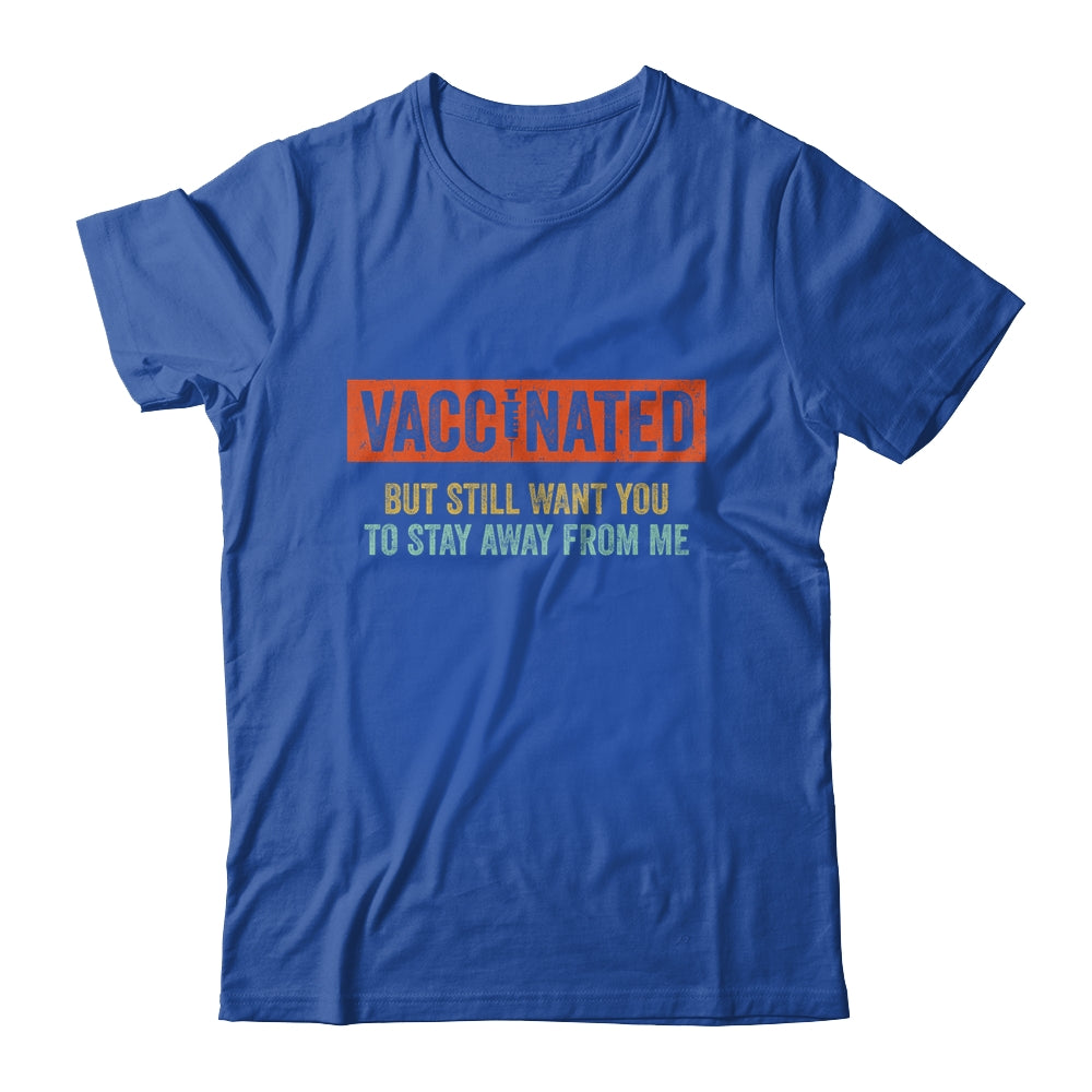 Funny I'm Vaccinated But Still Want You To Stay Away From Me Shirt & Hoodie | siriusteestore