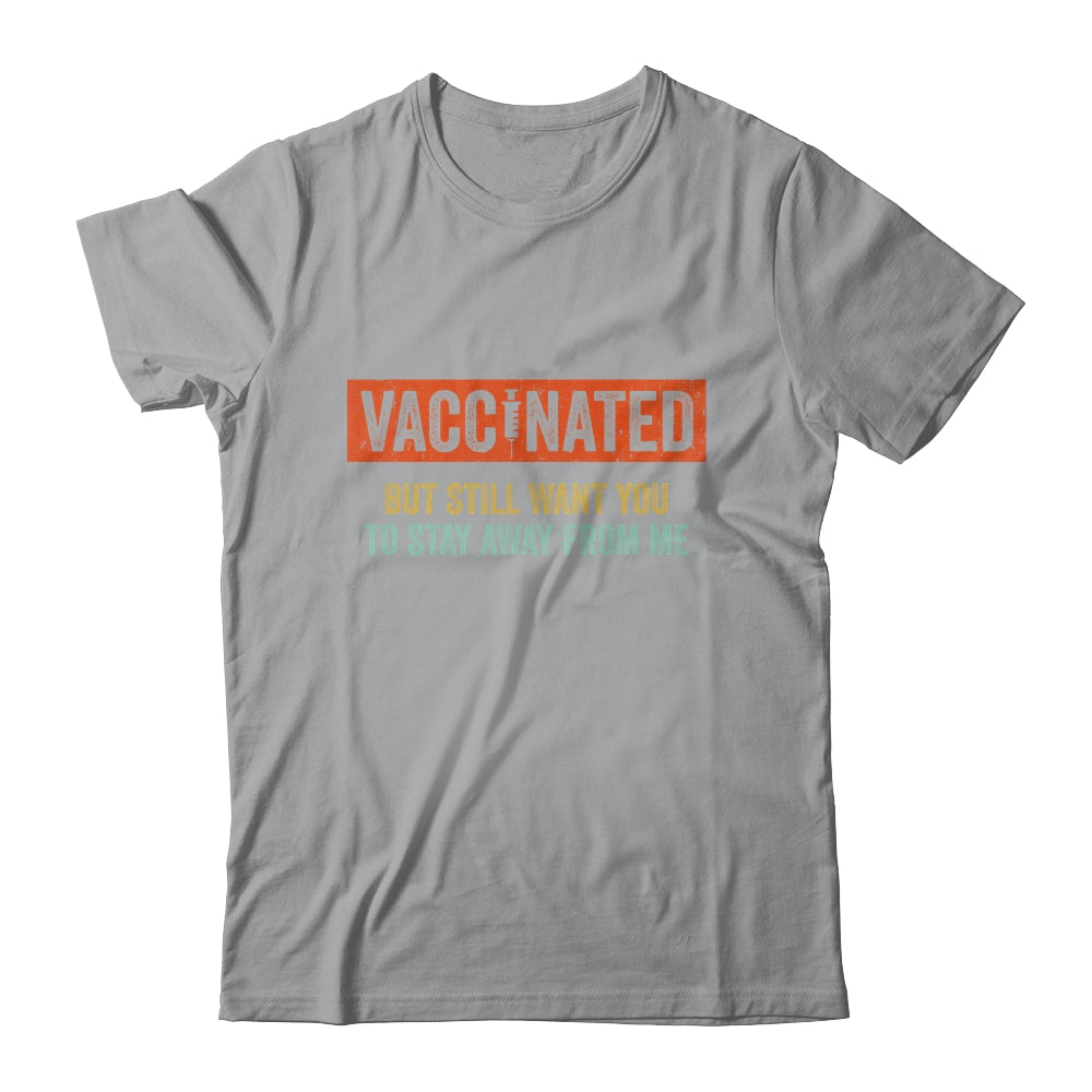 Funny I'm Vaccinated But Still Want You To Stay Away From Me Shirt & Hoodie | siriusteestore
