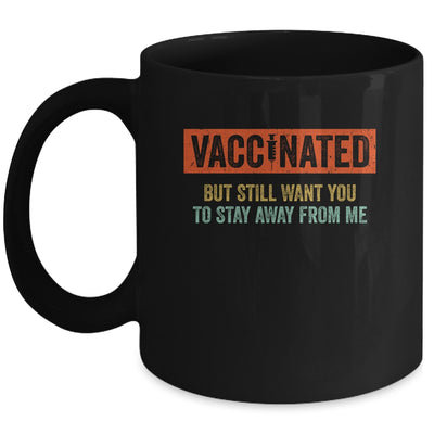 Funny I'm Vaccinated But Still Want You To Stay Away From Me Mug | siriusteestore