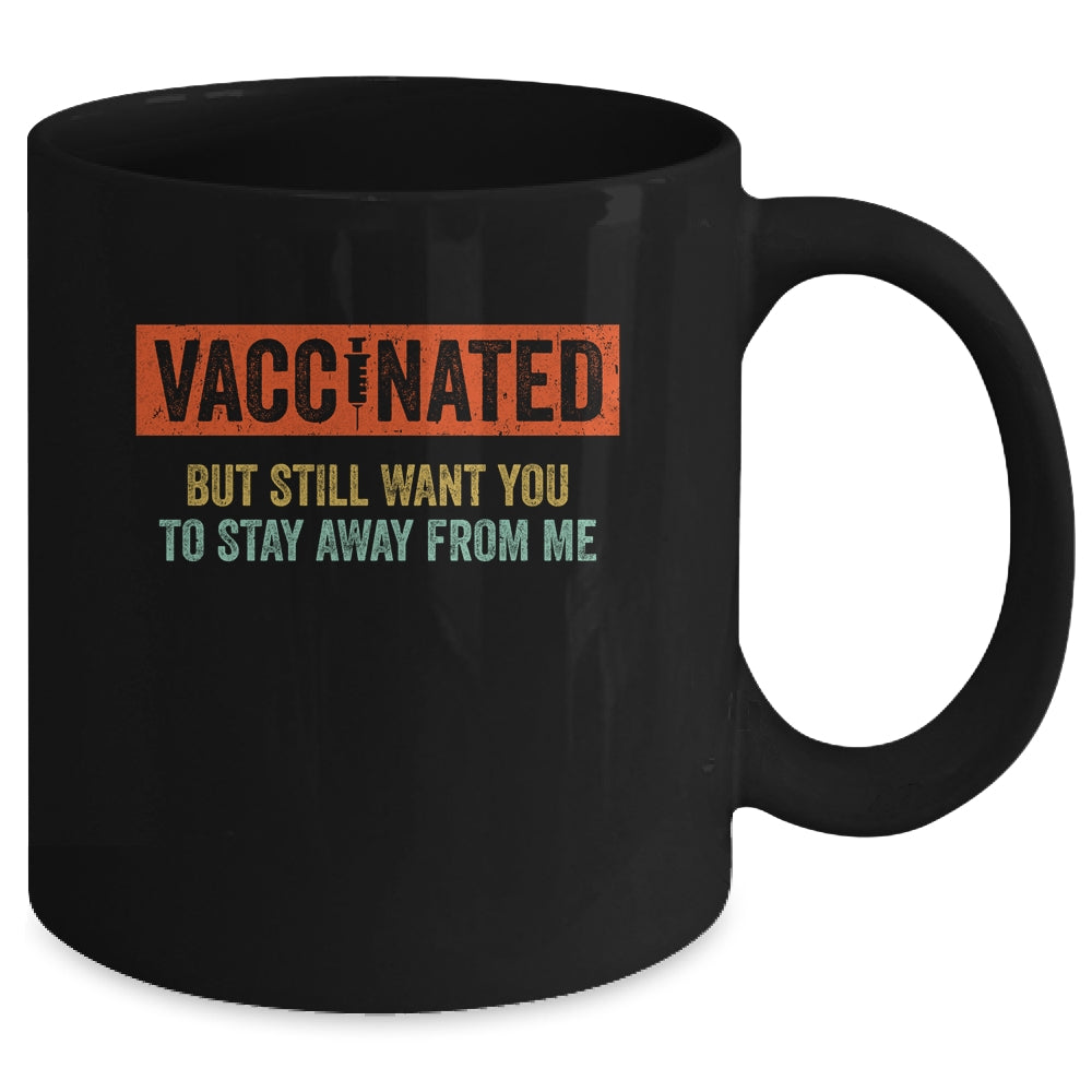 Funny I'm Vaccinated But Still Want You To Stay Away From Me Mug | siriusteestore