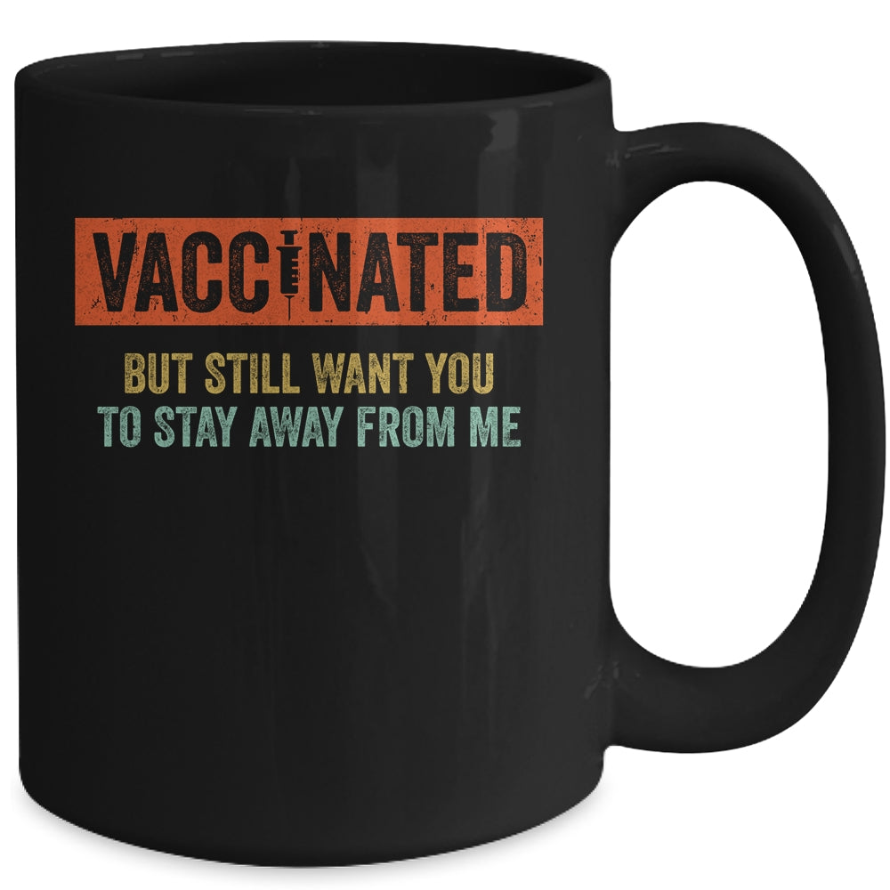 Funny I'm Vaccinated But Still Want You To Stay Away From Me Mug | siriusteestore
