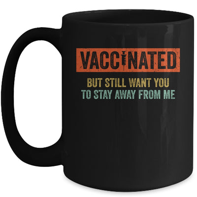 Funny I'm Vaccinated But Still Want You To Stay Away From Me Mug | siriusteestore