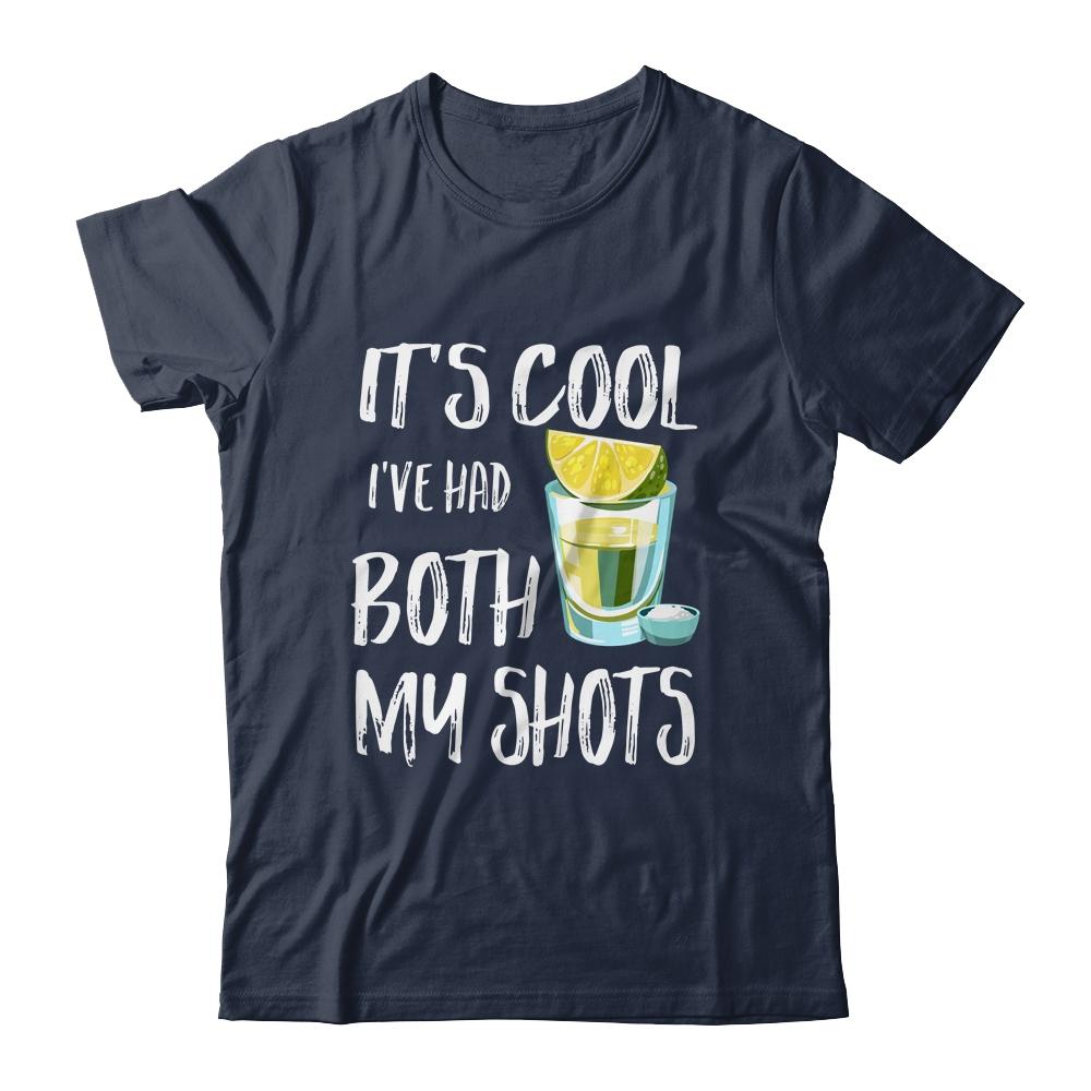 Funny It's Cool I've Had Both My Shots Tequila Drink Shirt & Tank Top | Siriustee.com