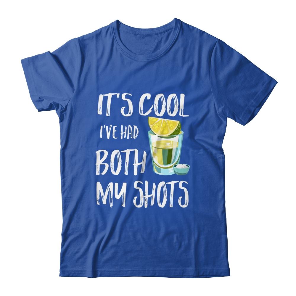 Funny It's Cool I've Had Both My Shots Tequila Drink Shirt & Tank Top | Siriustee.com