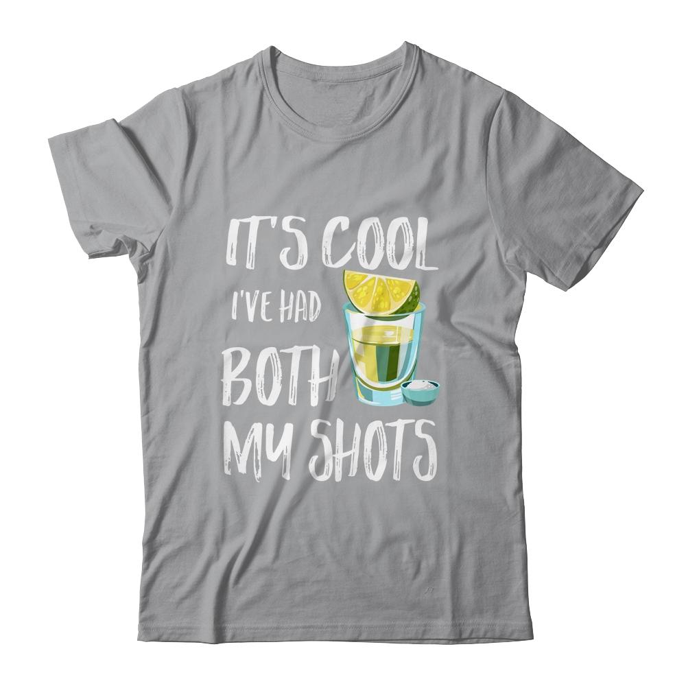 Funny It's Cool I've Had Both My Shots Tequila Drink Shirt & Tank Top | Siriustee.com