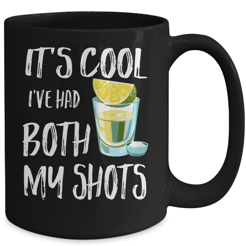 Funny It's Cool I've Had Both My Shots Tequila Drink Mug | siriusteestore