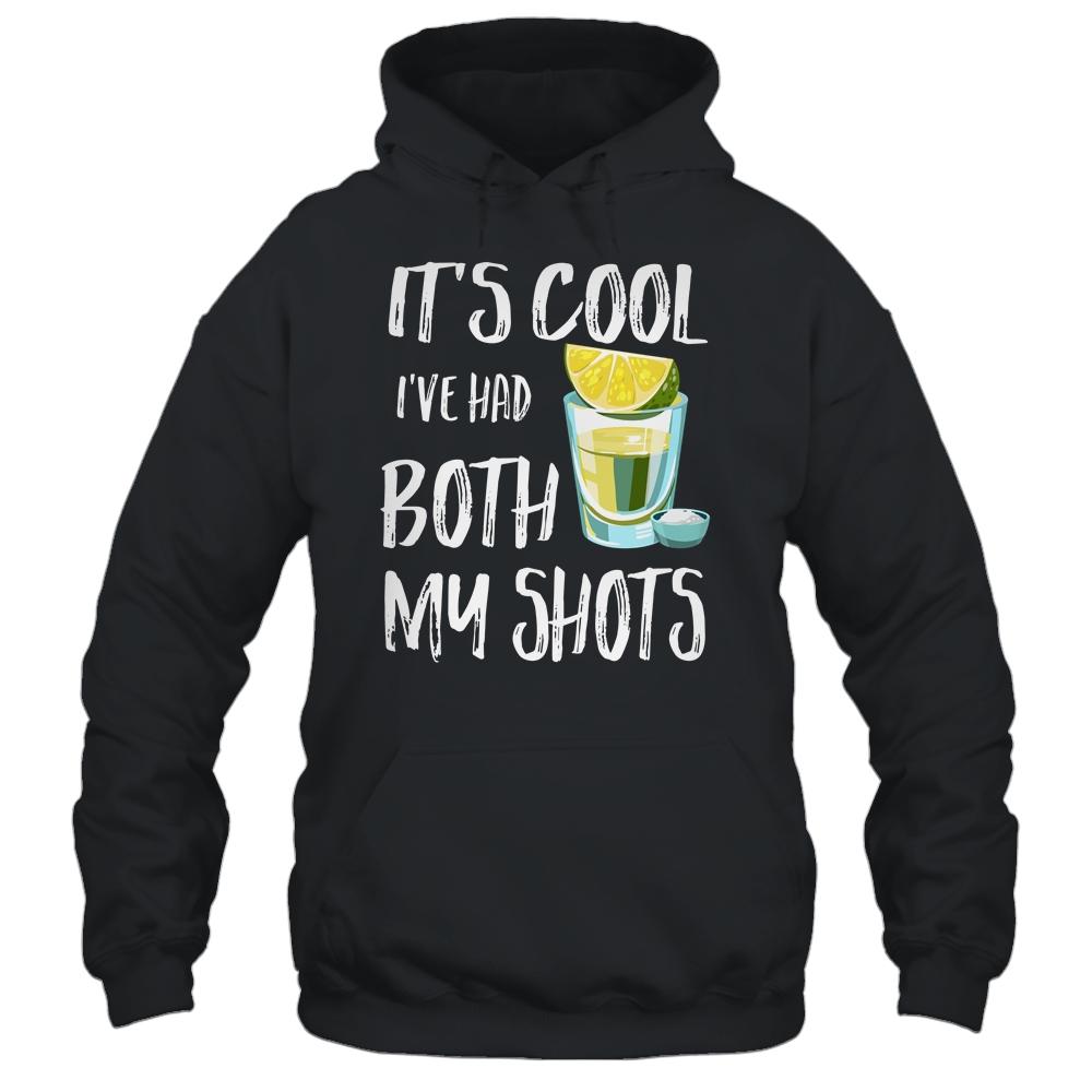 Funny It's Cool I've Had Both My Shots Tequila Drink Shirt & Tank Top | Siriustee.com