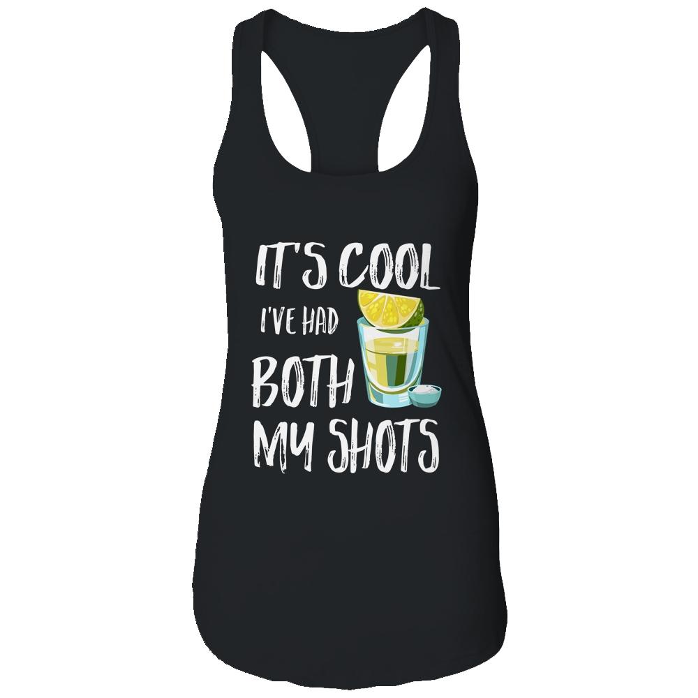 Funny It's Cool I've Had Both My Shots Tequila Drink Shirt & Tank Top | Siriustee.com