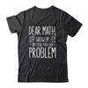Funny Math Quote For Girls Boys Teens Men Women Dear Math Shirt & Hoodie | siriusteestore