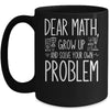 Funny Math Quote For Girls Boys Teens Men Women Dear Math Mug | siriusteestore
