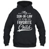 Funny My Son In Law Is My Favorite Child For Mother In Law Shirt & Hoodie | siriusteestore