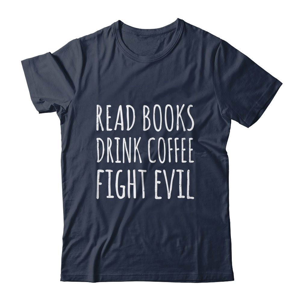 Funny Reading Read Books Drink Coffee Fight Evil Shirt & Hoodie | siriusteestore