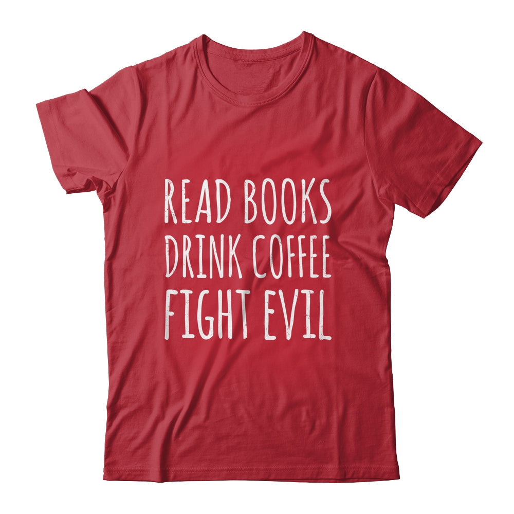 Funny Reading Read Books Drink Coffee Fight Evil Shirt & Hoodie | siriusteestore