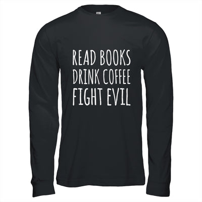 Funny Reading Read Books Drink Coffee Fight Evil Shirt & Hoodie | siriusteestore