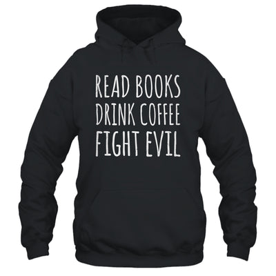 Funny Reading Read Books Drink Coffee Fight Evil Shirt & Hoodie | siriusteestore
