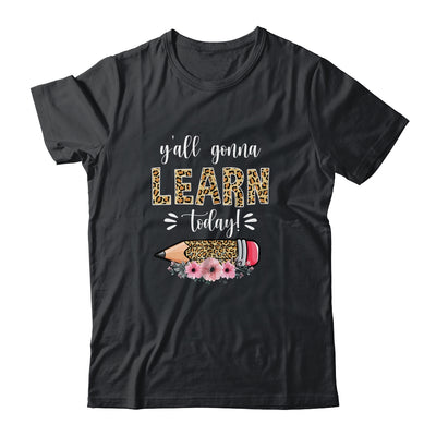 Funny Teacher Back To School Ya'll Gonna Learn Today Shirt & Hoodie | siriusteestore