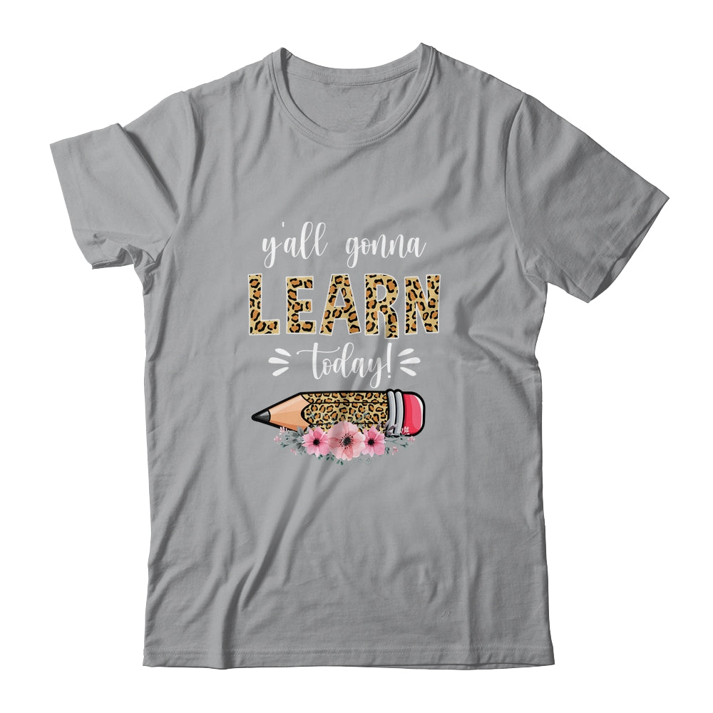 Funny Teacher Back To School Ya'll Gonna Learn Today Shirt & Hoodie | siriusteestore