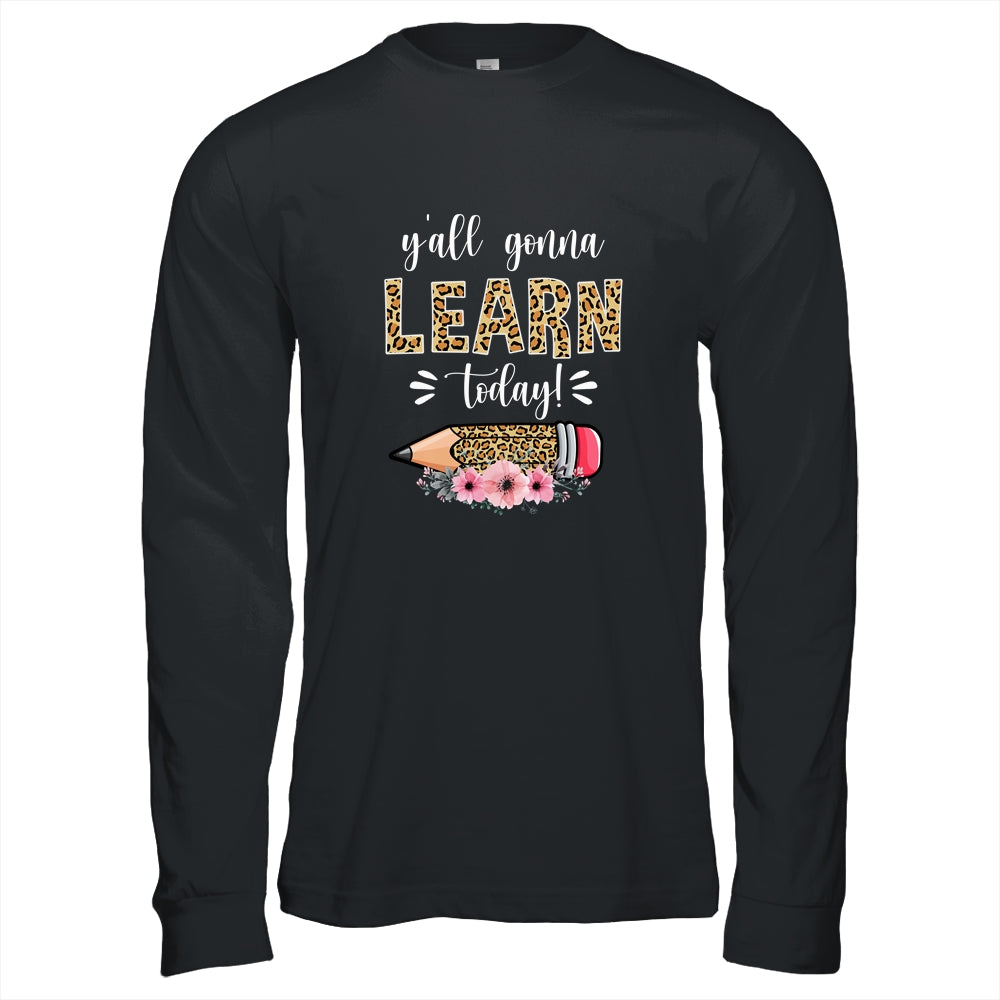 Funny Teacher Back To School Ya'll Gonna Learn Today Shirt & Hoodie | siriusteestore
