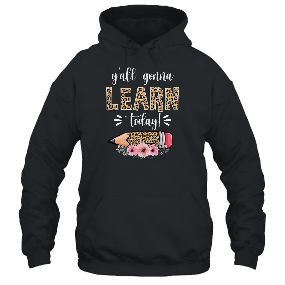 Funny Teacher Back To School Ya'll Gonna Learn Today Shirt & Hoodie | siriusteestore