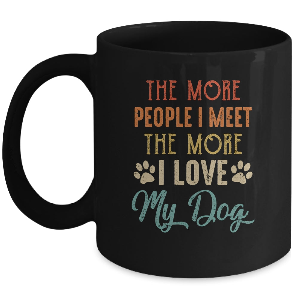 Funny The More People I Meet The More I Love My Dog Vintage Mug | siriusteestore
