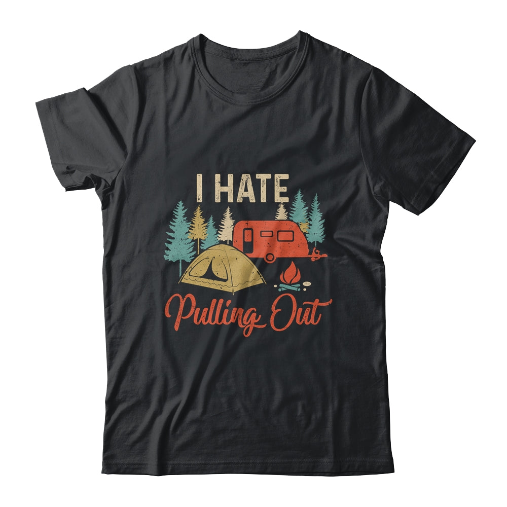 Funny Vintage Camping I Hate Pulling Out Travel Trailer Shirt & Hoodie | siriusteestore