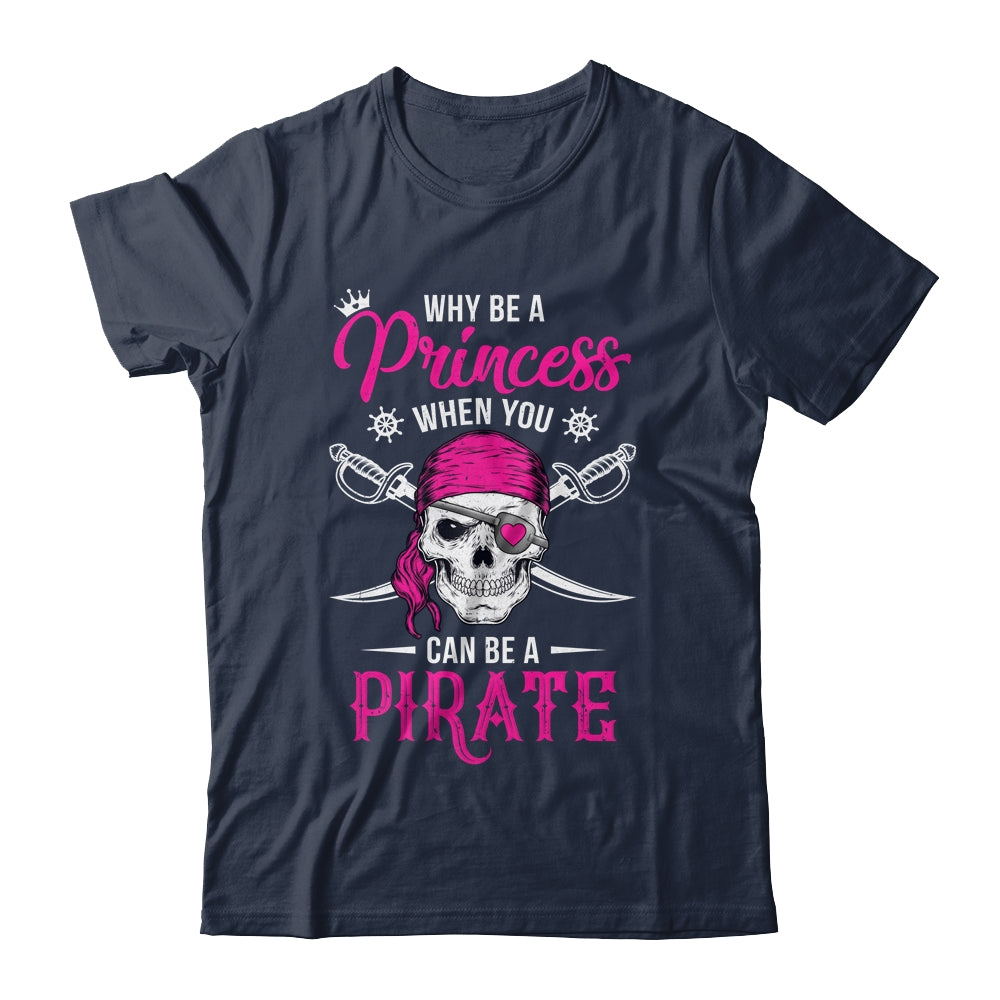 Funny Girl Tshirt Why Be A Princess When You Can Be A Pirate