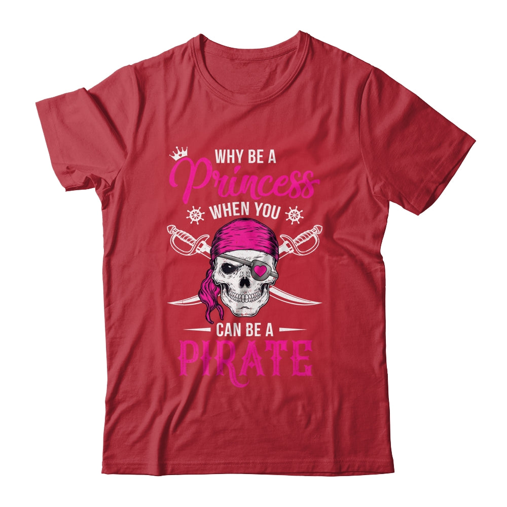 Funny Why Be A Princess When You Can Be A Pirate Shirt & Tank Top | siriusteestore