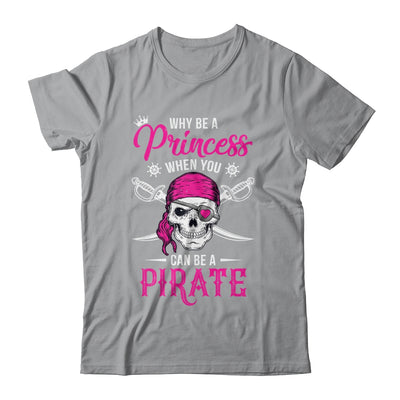 Funny Why Be A Princess When You Can Be A Pirate Shirt & Tank Top | siriusteestore