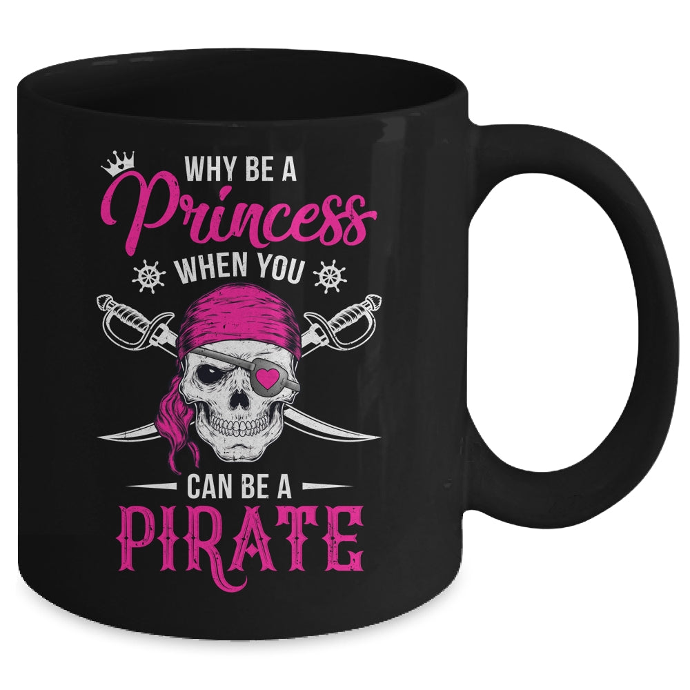 Funny Why Be A Princess When You Can Be A Pirate Mug | siriusteestore