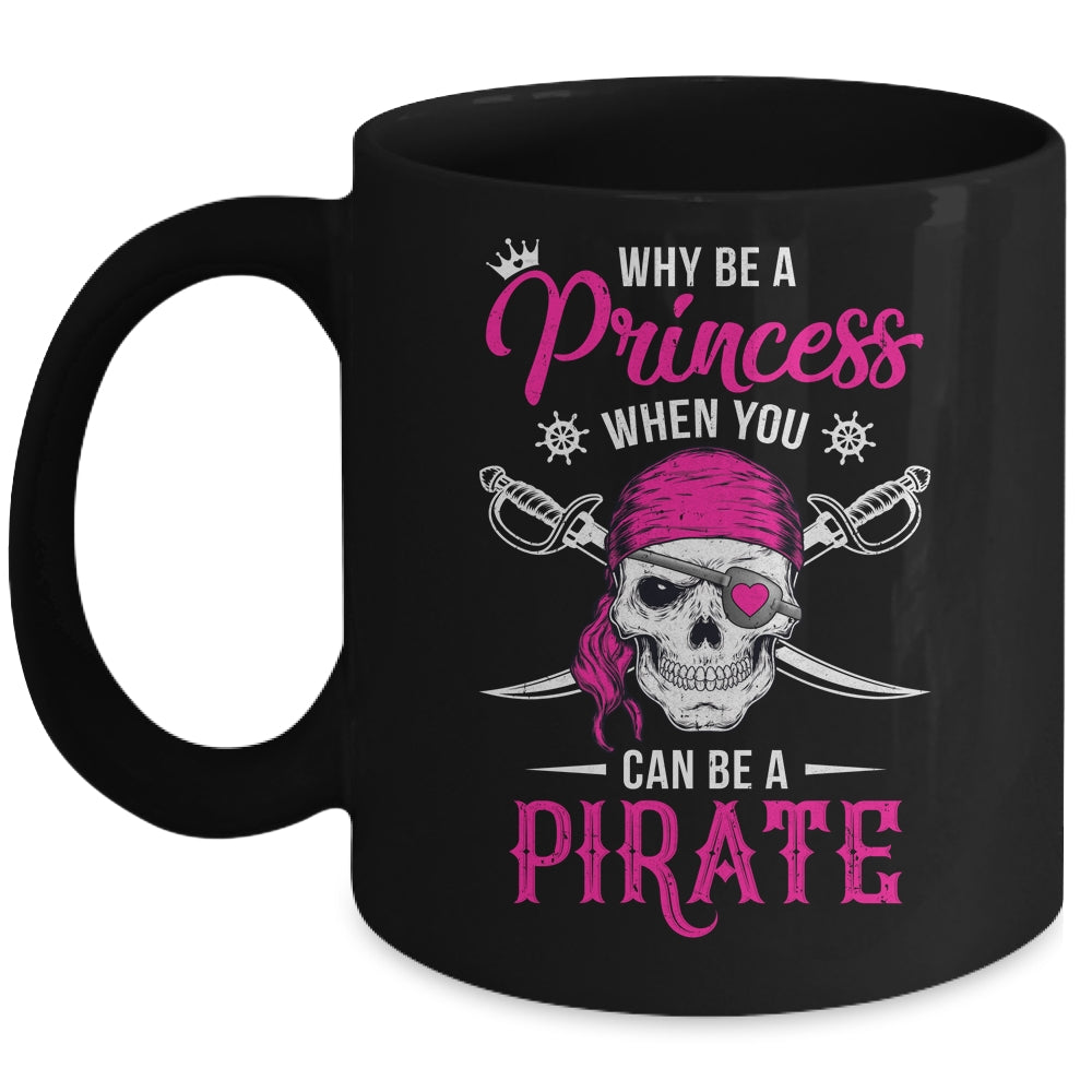 Funny Why Be A Princess When You Can Be A Pirate Mug | siriusteestore